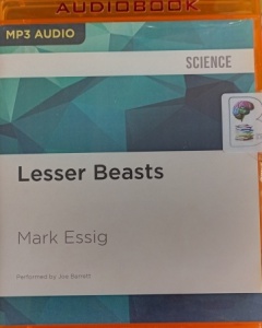 Lesser Beasts written by Mark Essig performed by Joe Barrett on MP3 CD (Unabridged)